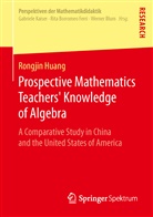 Rongjin Huang, Huang Rongjin - Prospective Mathematics Teachers' Knowledge of Algebra