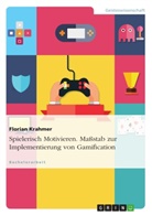 Florian Krahmer - Spielerisch Motivieren. Maßstab zur Implementierung von Gamification