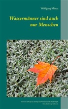 Wolfgang Minas - Wassermänner sind auch nur Menschen