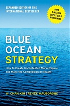 W Cha Kim, W Chan Kim, W Chan Mauborgne Kim, W. Chan Kim, Renee Mauborgne, Renée Mauborgne... - Blue Ocean Strategy, Expanded Edition