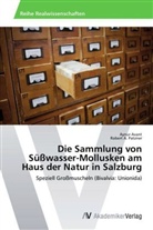 Aynu Avant, Aynur Avant, Robert A Patzner, Robert A. Patzner - Die Sammlung von Süßwasser-Mollusken am Haus der Natur in Salzburg