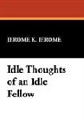 Jerome K. Jerome, Jerome Klapka Jerome - Idle Thoughts of an Idle Fellow