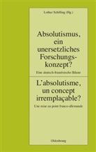 Lotha Schilling, Lothar Schilling - Absolutismus, ein unersetzliches Forschungskonzept?. L' absolutisme, un concept irremplacable?