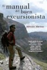 Alfredo Miguel Merino Sánchez, María Jesús Sanz García - El manual del buen excursionista : España, paraíso de caminos : vestimenta y equipo, entrenamiento y técnicas, riesgo y seguridad, últimos gatgets para deportes al aire libre, fotografía en la naturaleza