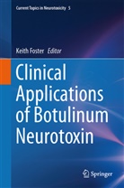 Keit A Foster, Keith A Foster, Keith Foster, Keith A. Foster, Keith Alan Foster - Clinical Applications of Botulinum Neurotoxin