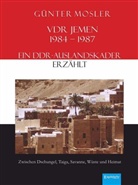 Günter Mosler - VDR Jemen 1984-1987 - ein DDR-Auslandskader erzählt