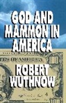 Robert Wuthnow - God and Mammon in America