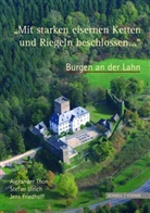 Jens Friedhoff, Alexande Thon, Alexander Thon, Stefa Ulrich, Stefan Ulrich - 'Mit starken eisernen Ketten und Riegeln beschlossen ...'  Burgen an der Lahn