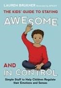 Lauren Brukner, Apsley - The Kids' Guide to Staying Awesome and In Control Simple Stuff to Help Children Regulate their Emotions and Senses