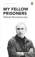 Michail Chodorkowski, Mikhail Khodorkovsky, Khodorkovsky Mikh - My Fellow Prisoners