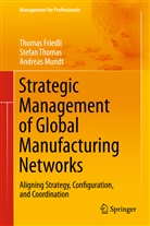 Thoma Friedli, Thomas Friedli, Andrea Mundt, Andreas Mundt, Stefan Thomas - Strategic Management of Global Manufacturing Networks