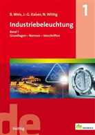 Kaise, Johannes-Gerhar Kaiser, Johannes-Gerhard Kaiser, Wei, Brun Weis, Bruno Weis... - Industriebeleuchtung - Bd.1: Industriebeleuchtung