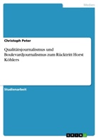 Christoph Peter - Qualitätsjournalismus und Boulevardjournalismus zum Rücktritt Horst Köhlers