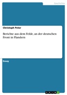 Christoph Peter - Berichte aus dem Felde, an der deutschen Front in Flandern