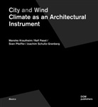 Mareik Krautheim, Mareike Krautheim, Ral Pasel, Ralf Pasel, Sven Pfeiffer, Sven et a Pfeiffer... - City and Wind. Climate as Architectural Instrument