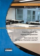 Melanie Funk - Coaching durch den eigenen Vorgesetzten: Wann kann der Chef die eigenen Mitarbeiter coachen?
