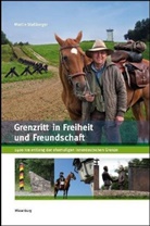 Martin Stellberger - Grenzritt in Freiheit und Freundschaft