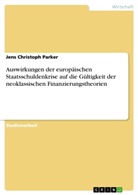 Jens Chr. Parker, Jens Christoph Parker - Auswirkungen der europäischen Staatsschuldenkrise auf die Gültigkeit der neoklassischen Finanzierungstheorien