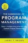 James Brown, James T Brown, James T. Brown - The Handbook of Program Management: How to Facilitate Project Success with Optimal Program Management, Second Edition