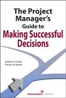 Dennis M Buede, Dennis M. Buede, Robert Powell, Robert A Powell, Robert A. Powell - The Project Manager's Guide to Making Decisions