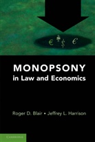 Roger D Blair, Roger D. Blair, Roger D. (University of Florida) Blair, Roger D. (University of Florida) Harrison Blair, Roger D. Harrison Blair, Roger Harrison Blair... - Monopsony in Law and Economics