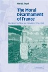 Mona L. Siegel, Mona L. (California State University Siegel, Siegel Mona L. - Moral Disarmament of France