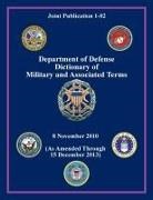 Joint Chiefs of Staff, Office Secretary of Defense, U. S. Department Of Defense - Department of Defense Dictionary of Military and Associated Terms (Joint Publication 1-02)