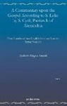 Robert Payne Smith - A Commentary Upon the Gospel According T