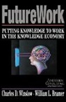 William L. Bramer, Charles D Winslow, Charles D. Winslow - Futurework: Putting Knowledge to Work in