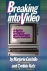 Marjorie Costello, Costello Marjorie, Cynthia Katz, Katz Cynthia, Costello&amp; C. Kat Marjorie, Marjorie Costello&amp; C. Kat - Breaking Into Video: A Guide to Career