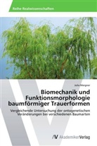 Julia Mergner - Biomechanik und Funktionsmorphologie baumförmiger Trauerformen