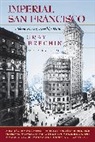 Gray Brechin, Gray A. Brechin, Brechin Gray - Imperial San Francisco, With a New Preface