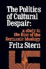 Fritz Stern, Fritz R. Stern - The Politics of Cultural Despair