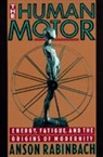 Anson Rabinbach, Rabinbach Anson, Anson Rabinback - Human Motor