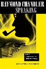 Raymond Chandler, Chandler Raymond, Paul Skenazy, Kathrine Sorley Walker, Dorothy Gardiner, Gardiner Dorothy... - Raymond Chandler Speaking