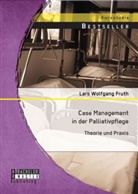 Lars Wolfgang Fruth - Case Management in der Palliativpflege: Theorie und Praxis