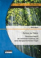 Maria Benz - Zurück zur Natur: Rousseaus Begriff der natürlichen Erziehung und seine ideengeschichtlichen Folgen