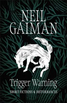 Neil Gaiman - Trigger Warning: Short Fictions and Disturbances