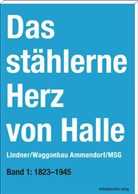 Sven Frotscher - Das stählerne Herz von Halle - Bd.1: Lindner / Waggonbau Ammendorf / MSG. 1823-1945