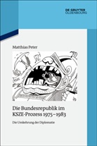 Matthias Peter - Die Bundesrepublik im KSZE-Prozess 1975-1983