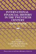 Marc Flandreau, Marc Holtfrerich Flandreau, Marc Flandreau, Flandreau Marc, Carl-Ludwig Holtfrerich, … - International Financial History in the Twentieth Century System and Anarchy