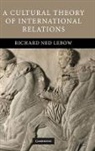 Richard Ned Lebow, Richard Ned (Dartmouth College Lebow - Cultural Theory of International Relations