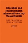 Carl F. Kaestle, Carl F. Vinovskis Kaestle, Kaestle Carl F., Maris A. Vinovskis, Vinovskis Maris A. - Education and Social Change in Nineteenth-Century Massachusetts
