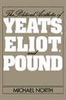 Michael North - Political Aesthetic of Yeats, Eliot, and Pound