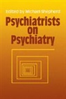 Michael Shepherd, Michael Shepherd, Shepherd Michael - Psychiatrists on Psychiatry