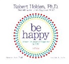 Robert Holden, Robert Holden - Be Happy (Audio book)