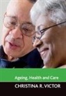 Victor, Christina Victor, Christina R. Victor, Christina R. (Brunel University) Victor - Ageing, Health and Care