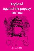 C. T. McIntire, C.T. Mcintire - England Against the Papacy 18581861 - Tories, Liberals Overthrow of Papal Temporal Power During Italian