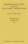 David Newsome - Bishop Westcott and the Platonic Tradition