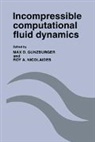 Max D. Gunzburger, Max D. (Virginia Polytechnic Institute Gunzburger, Max D. Nicolaides Gunzburger, Max D. Gunzburger, Roy A. Nicolaides - Incompressible Computational Fluid Dynamics